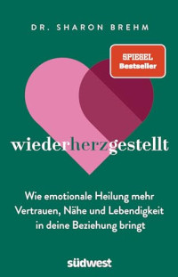 Sharon Brehm — wiederherzgestellt: Wie emotionale Heilung mehr Vertrauen, Nähe und Lebendigkeit in deine Beziehung bringt