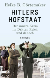 Görtemaker, Heike B. — Hitlers Hofstaat