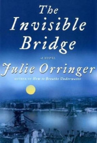 Julie Orringer — The Invisible Bridge