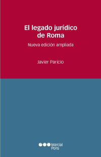 Paricio Serrano, Javier; — El legado jurdico de Roma .