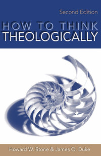 Stone, Howard W., Duke, James O. — How to Think Theologically