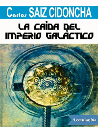 Carlos Saiz Cidoncha — La Caída Del Imperio Galáctico