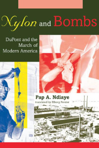 Pap A. Ndiaye translated by Elborg Forster — Nylon and Bombs: DuPont and the March of Modern America