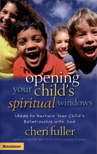 Cheri Fuller; — Opening Your Child's Spiritual Windows