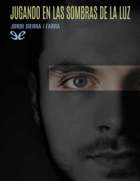 Jordi Sierra i Fabra — Jugando en las sombras de la luz