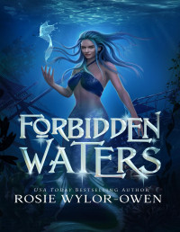Rosie Wylor-Owen — Forbidden Waters (The Moonlight Mermaid Book 3)