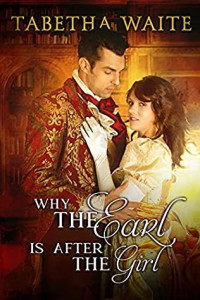 Tabetha Waite — Why the Earl is After the Girl