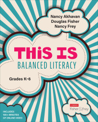 Douglas Fisher;Nancy Frey;Nancy Akhavan; & Nancy Frey & Nancy Akhavan — This Is Balanced Literacy, Grades K-6