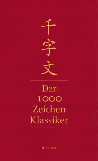 Aus dem Chinesischen übersetzt und kommentiert von Eva Lüdi Kong — Der 1000 Zeichen Klassiker