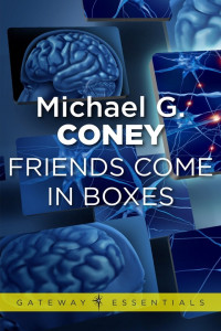 Michael G. Coney — Friends Come in Boxes