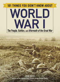 Erik Sass — 101 Things You Didn't Know about World War I