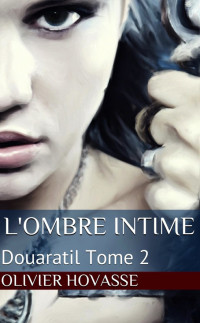 Olivier Hovasse — L'ombre intime (Douaratil 2)