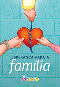 Adaptação: Sueli Ferreira de Oliveira, Anne Lizie Hirle e Ariane M. Oliveira — Esperança para a família: nosso amiguinho