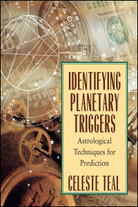 Celeste Teal — Identifying Planetary Triggers: Astrological Techniques for Prediction