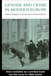 Margaret L. Arnot & Meg Arnot & Cornelie Usborne — Gender and Crime in Modern Europe