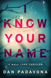 Dan Padavona — I Know Your Name: A Chilling Dark Suspense Thriller (Wolf Lake Thriller Book 5)