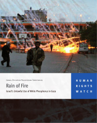 HRW — Rain of Fire_Israel's Unlawful Use of White Phosphorus in Gaza (2009)