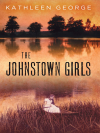 Kathleen George — The Johnstown Girls