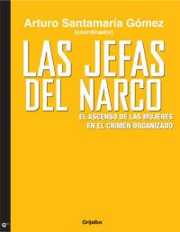 Arturo Santamaría Gómez — Las jefas del narco: El ascenso de las mujeres en el crimen organizado (Spanish Edition)