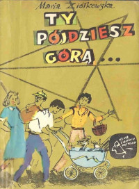 Maria Ziółkowska — Ty pójdziesz górą...