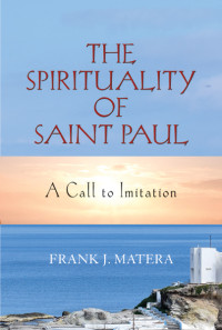 Frank J. Matera; — Spirituality of Saint Paul, The: A Call to Imitation