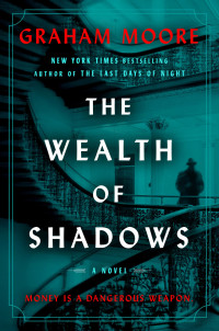 Graham Moore — The Wealth of Shadows: A Novel