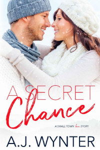 A.J. Wynter [Wynter, A.J.] — A Secret Chance: A Small Town Love Story (Chance Rapids Book 4)