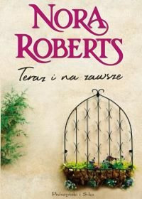 Nora Roberts — Teraz i na zawsze