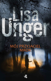 Lisa Unger — Mój przyjaciel mrok