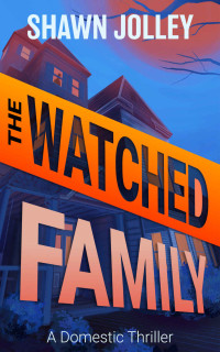 Jolley, Shawn — The Watched Family