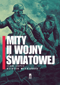 Jean Lopez, Olivier Wieviorka — Mity II wojny światowej