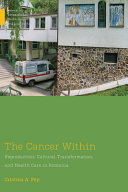 Cristina A. Pop — The Cancer Within : Reproduction, Cultural Transformation, and Health Care in Romania