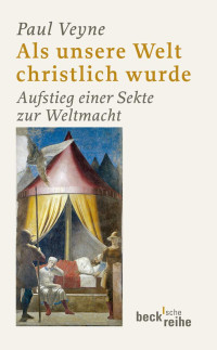 Paul Veyne; — Als unsere Welt christlich wurde