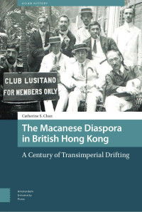 Catherine S. Chan — The Macanese Diaspora in British Hong Kong