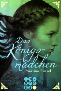 Fussel, Martina — Königsmädchen 01 - Das Königsmädchen