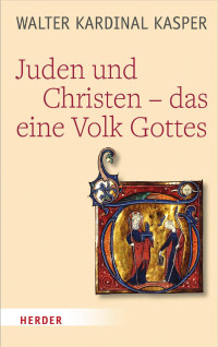 Walter Kardinal Kasper — Juden und Christen – das eine Volk Gottes