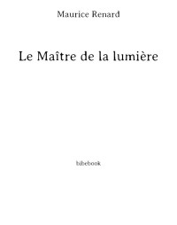 Maurice Renard — Le Maître de la lumière