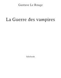 Gustave Le Rouge — La Guerre des vampires