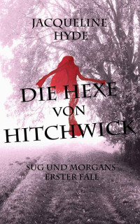 Hyde, Jacqueline — Sug & Morgan 01 - Die Hexe von Hitchwick
