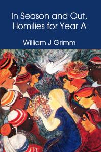 William J Grimm — In Season and Out, Homilies for Year A