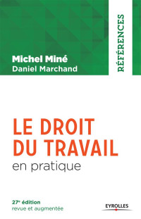 Michel Miné & Daniel Marchand — Le droit du travail en pratique