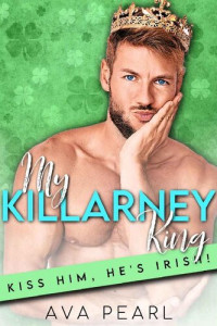 Ava Pearl — My Killarney King (Kiss Him, He’s Irish! #5)