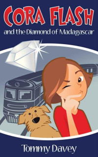 Tommy Davey [DAVEY, TOMMY] — Cora Flash and the Diamond of Madagascar (A Cora Flash Children's Mystery, Book 1)