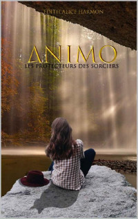 Edith Alice Harmon — ANIMO: Les protecteurs des sorciers (French Edition)