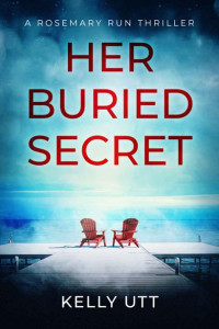 Kelly Utt — Her Buried Secret (Rosemary Run Book 5)