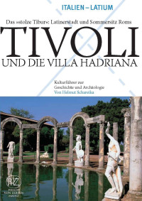 Helmut Schareika — Tivoli und die Villa Hadriana - Das "stolze Tibur": Latinerstadt und Sommersitz Roms