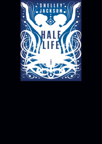 Shelley Jackson — Half Life