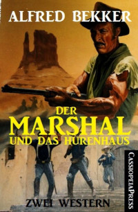 Alfred Bekker — Der Marshal und das Hurenhaus: Zwei Western