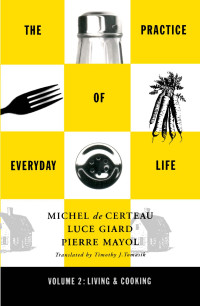 Michel De Certeau — Practice of Everyday Life: Volume 2: Living and Cooking