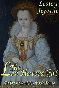 Jepson, Lesley — [Tudor Chronicles 03] • The Last Howard Girl